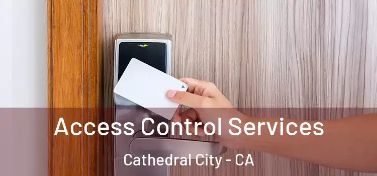 Access Control Services Cathedral City - CA