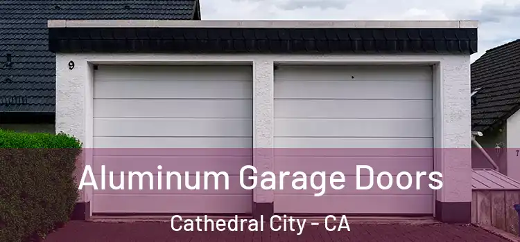  Aluminum Garage Doors Cathedral City - CA