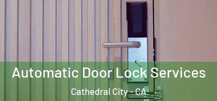 Automatic Door Lock Services Cathedral City - CA