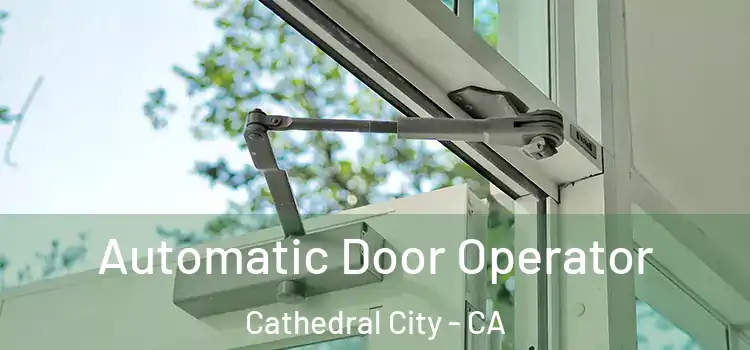 Automatic Door Operator Cathedral City - CA