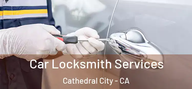 Car Locksmith Services Cathedral City - CA