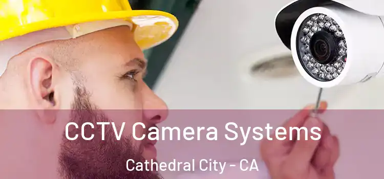 CCTV Camera Systems Cathedral City - CA