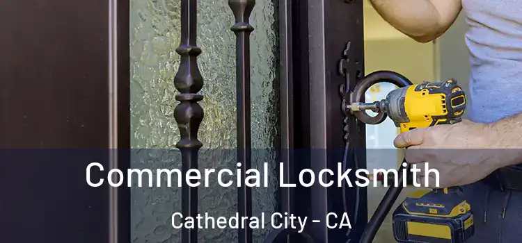 Commercial Locksmith Cathedral City - CA