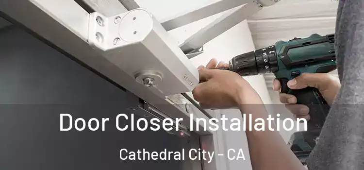 Door Closer Installation Cathedral City - CA