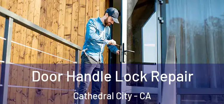 Door Handle Lock Repair Cathedral City - CA