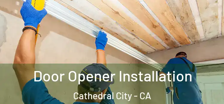 Door Opener Installation Cathedral City - CA