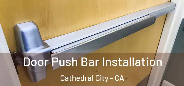 Door Push Bar Installation Cathedral City - CA