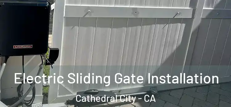 Electric Sliding Gate Installation Cathedral City - CA