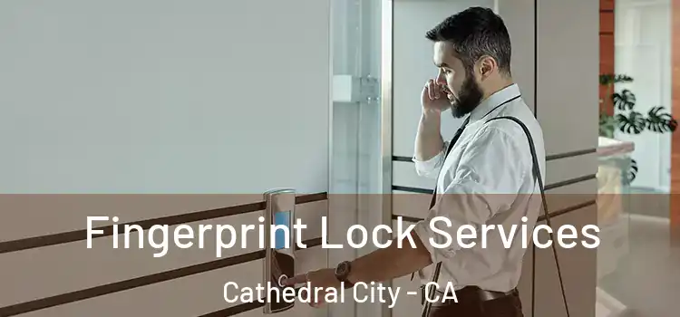 Fingerprint Lock Services Cathedral City - CA
