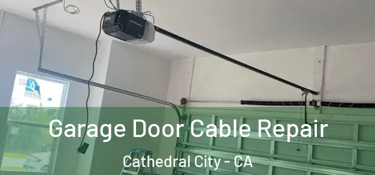  Garage Door Cable Repair Cathedral City - CA