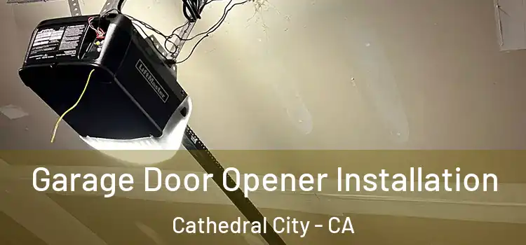  Garage Door Opener Installation Cathedral City - CA