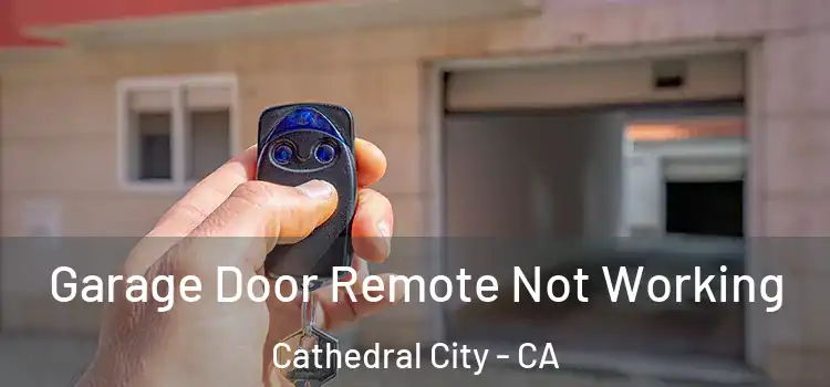  Garage Door Remote Not Working Cathedral City - CA