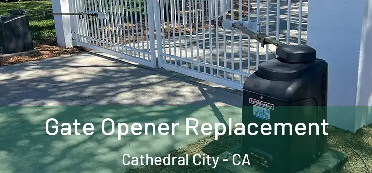 Gate Opener Replacement Cathedral City - CA