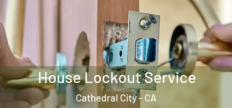  House Lockout Service Cathedral City - CA