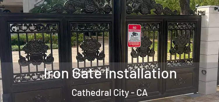 Iron Gate Installation Cathedral City - CA