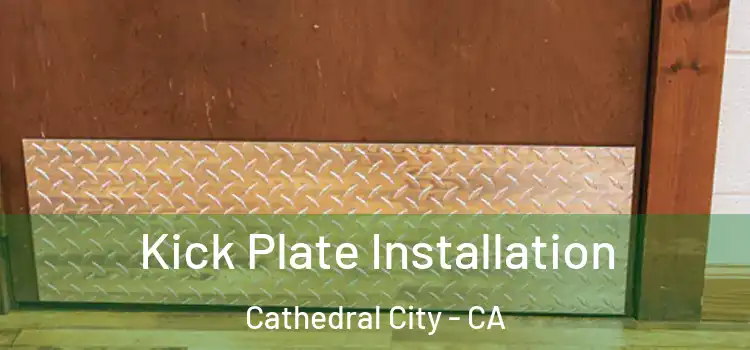 Kick Plate Installation Cathedral City - CA