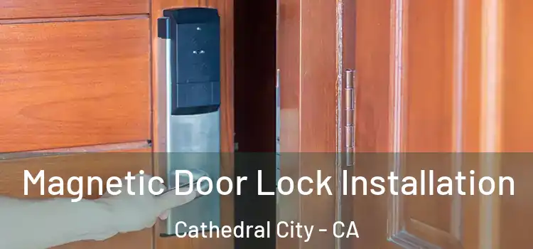  Magnetic Door Lock Installation Cathedral City - CA