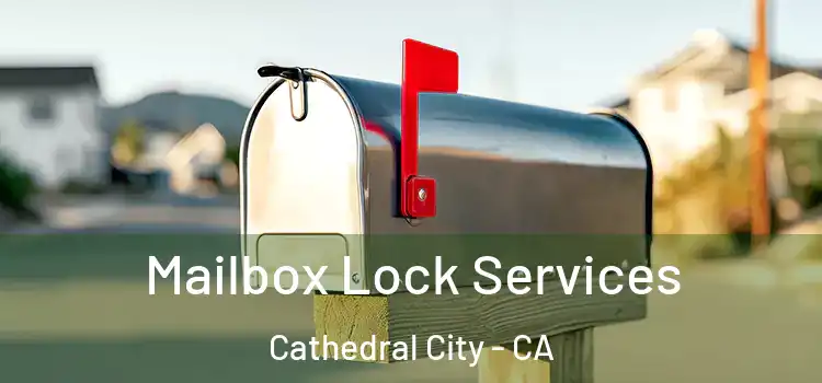 Mailbox Lock Services Cathedral City - CA
