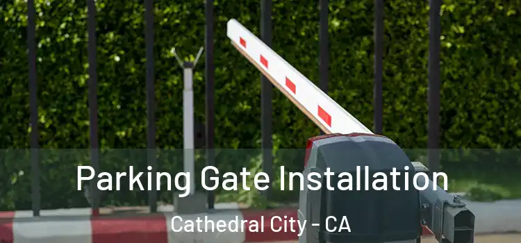 Parking Gate Installation Cathedral City - CA