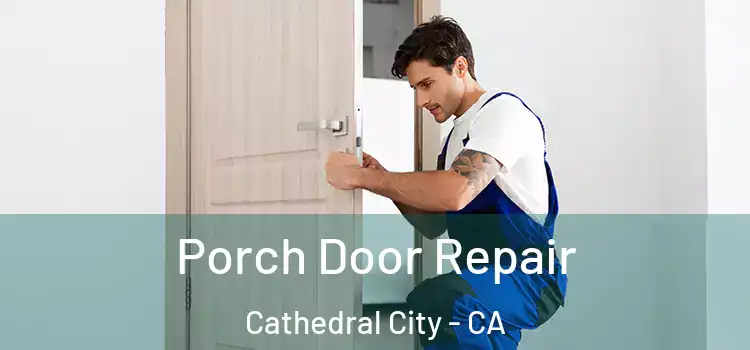  Porch Door Repair Cathedral City - CA