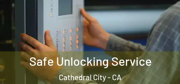 Safe Unlocking Service Cathedral City - CA
