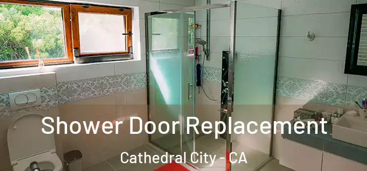 Shower Door Replacement Cathedral City - CA