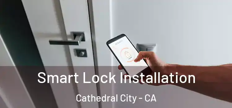 Smart Lock Installation Cathedral City - CA