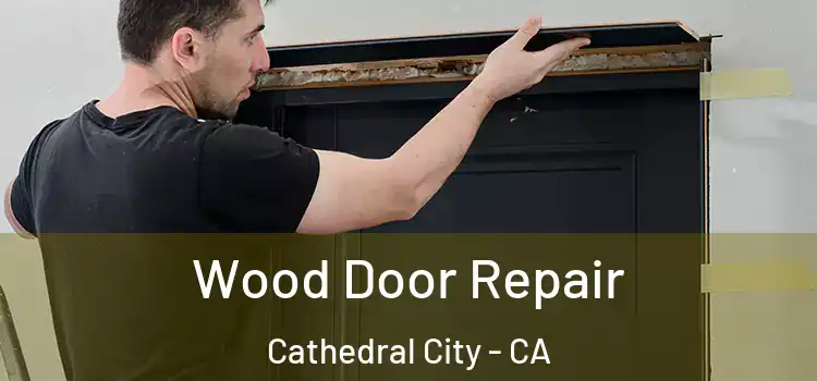 Wood Door Repair Cathedral City - CA